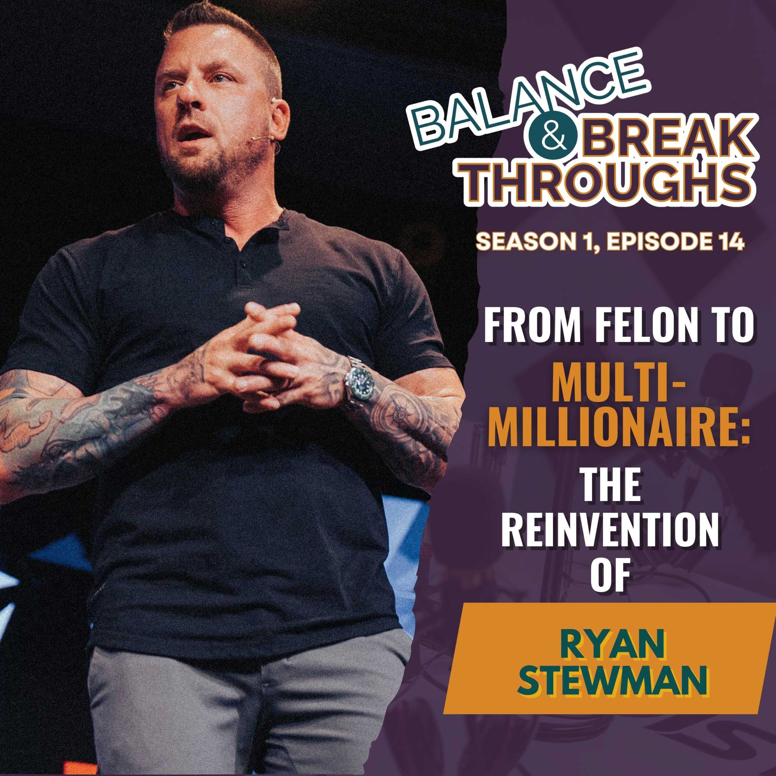 From_Felon_to_Multi_Millionaire_The_Reinvention_of_Ryan_Stewman_Balance_and_Breakthroughs_Podcast_Wil_Singleton_S1E14