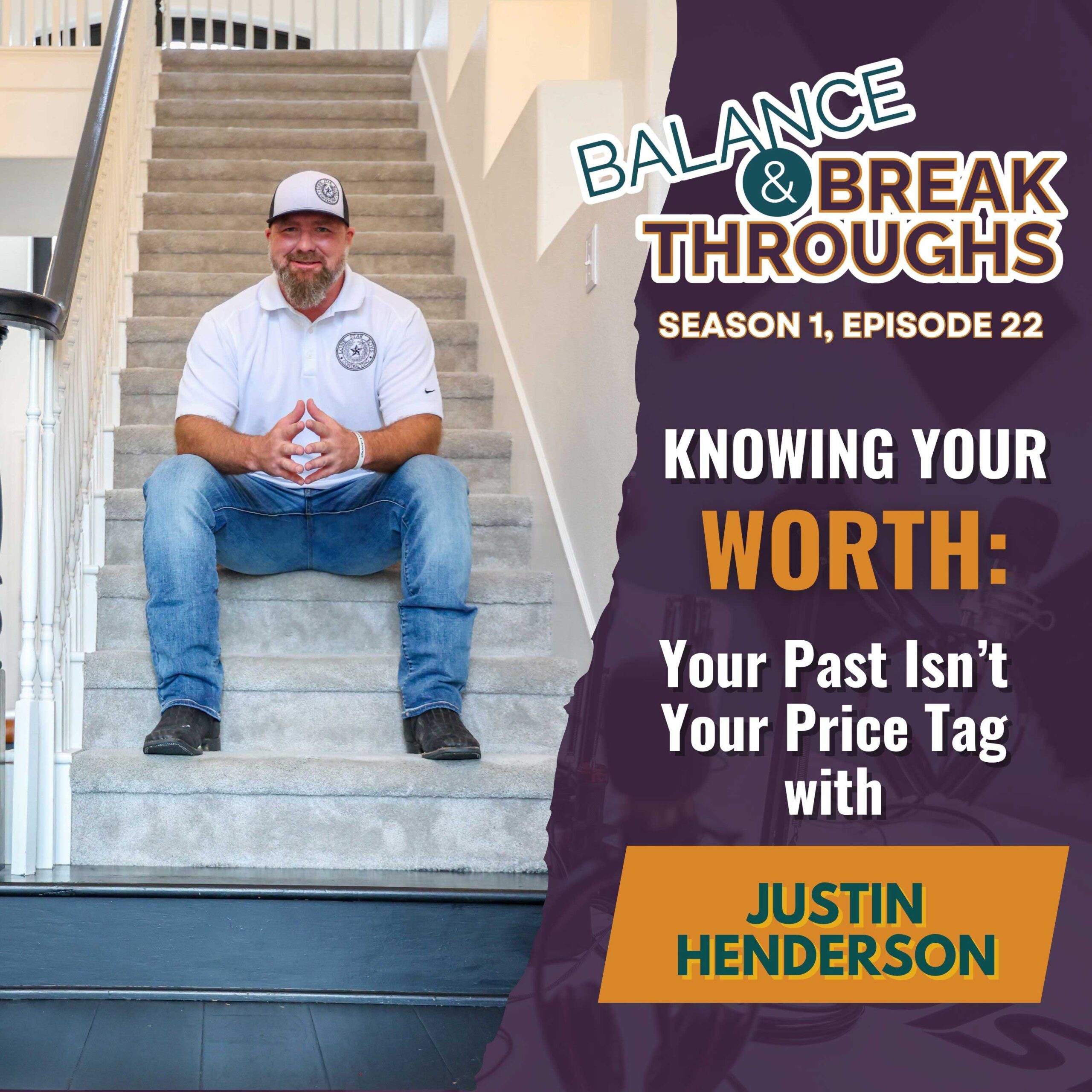 Knowing_Your_Worth_Your_Past_Isnt_Your_Price_Tag_Justin_Henderson_Balance_and_Breakthroughs_Podcast_Wil_Singleton_S1E22