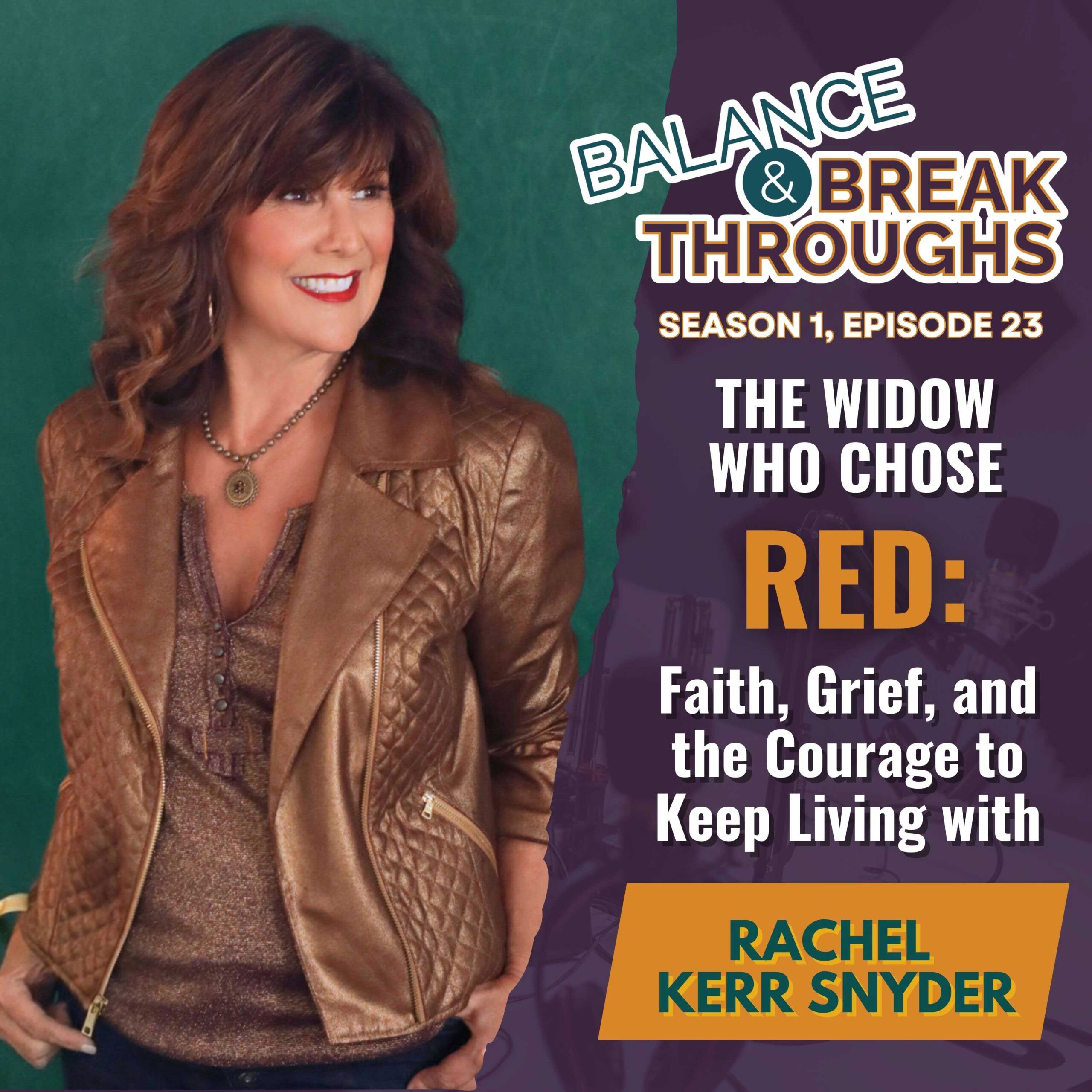 The_Widow_Who_Chose_Red_Faith_Grief_and_the_Courage_to_Keep_Living_Rachel_Kerr_Snyder_Balance_and_Breakthroughs_Podcast_Wil_Singleton_S1E23
