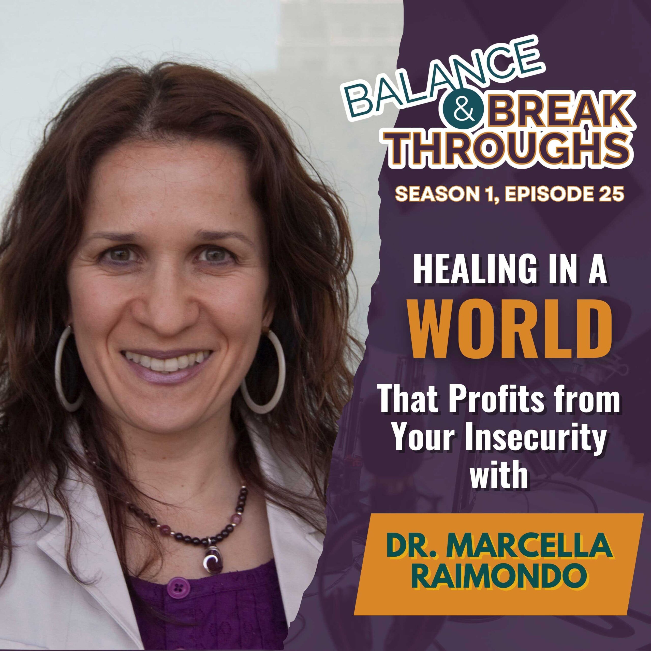Healing_in_a_World_That_Profits_From_Your_Insecurity_Dr_Marcella_Raimondo_Balance_and_Breakthroughs_Podcast_Wil_Singleton_S1E25