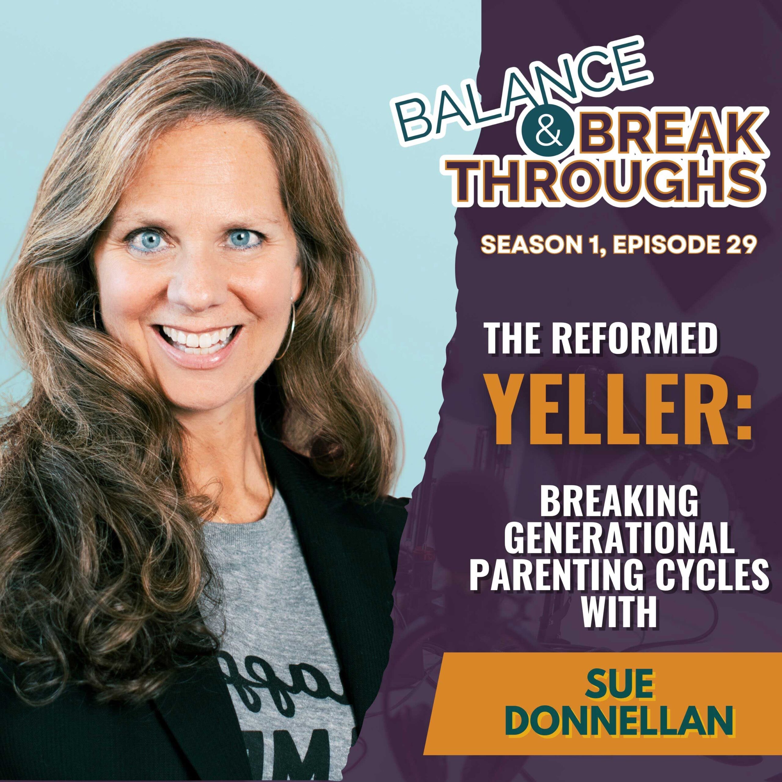 The_Reformed_Yeller_Breaking_Generational_Parenting_Cycles_Sue_Donnellan_Balance_and_Breakthroughs_Podcast_Wil_Singleton_S1E29