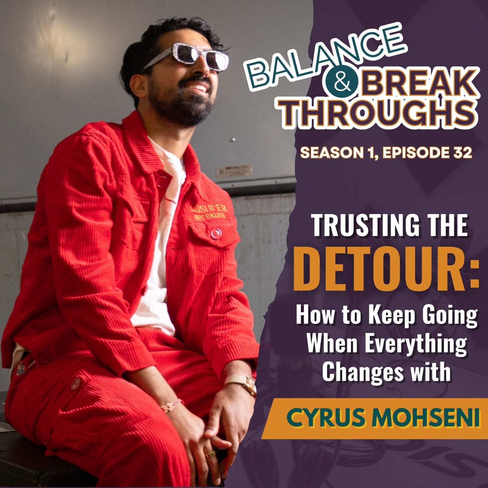 Trusting_the_Detour_How_to_Keep_Going_When_Everything_Changes_Cyrus_Mohseni_Balance_and_Breakthroughs_Podcast_Wil_Singleton_S1E32 copy
