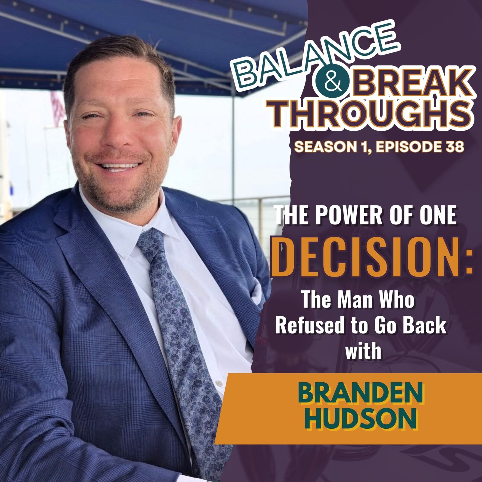 The_Power_Of_One_Decision_The_Man_Who_Refused_to_Go_Back_Branden_Hudson_Balance_and_Breakthrough_Wil_Singleton_S1EP38