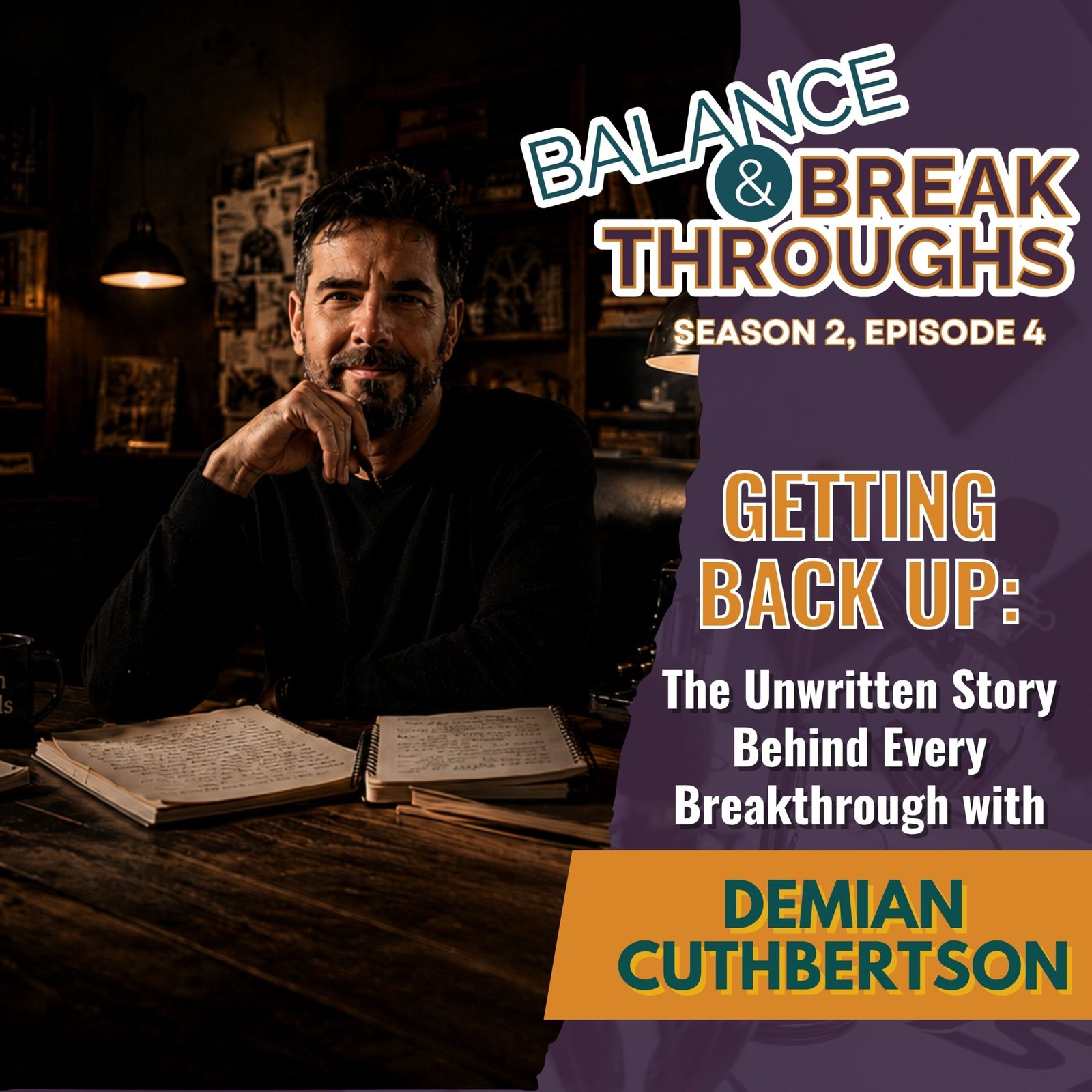Getting_Back_Up_The_Unwritten_Story_Behind_Every_Breakthrough_Demian_Cuthbertson_Balance_and_Breakthroughs_Wil_Singleton_S2EP4