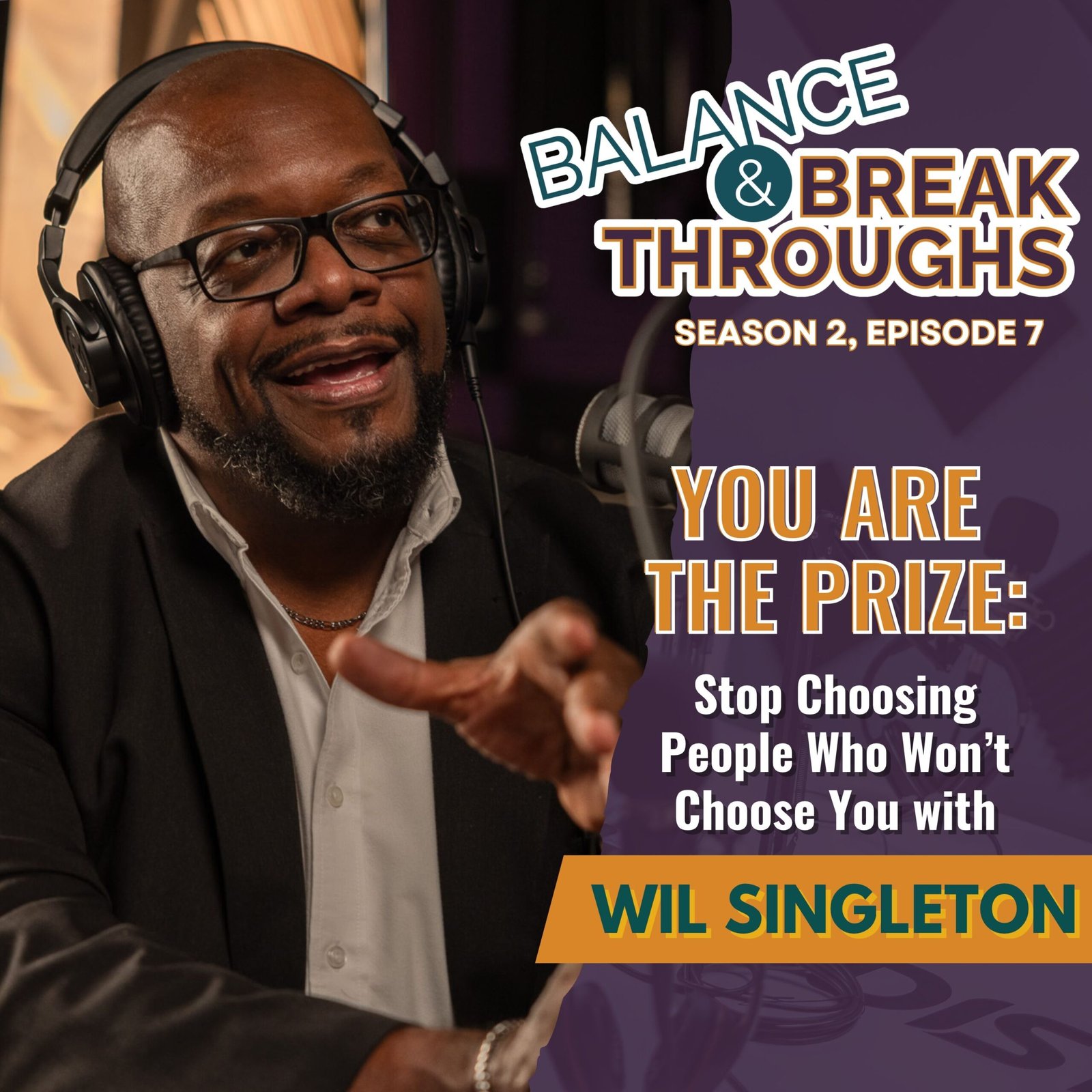 You_Are_The_Prize_Stop_Choosing_People_Who_Wont_Choose_You_Balance_and_Breakthroughs_Wil_Singleton_S2EP7